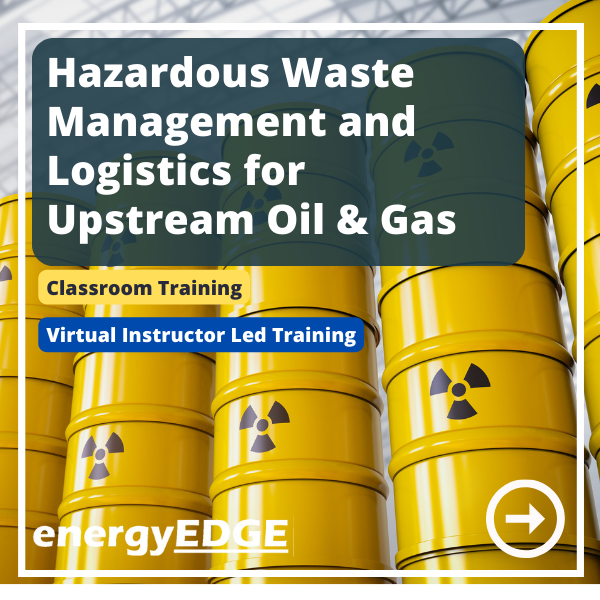 Hazardous Waste Management and Logistics for Upstream Oil and Gas